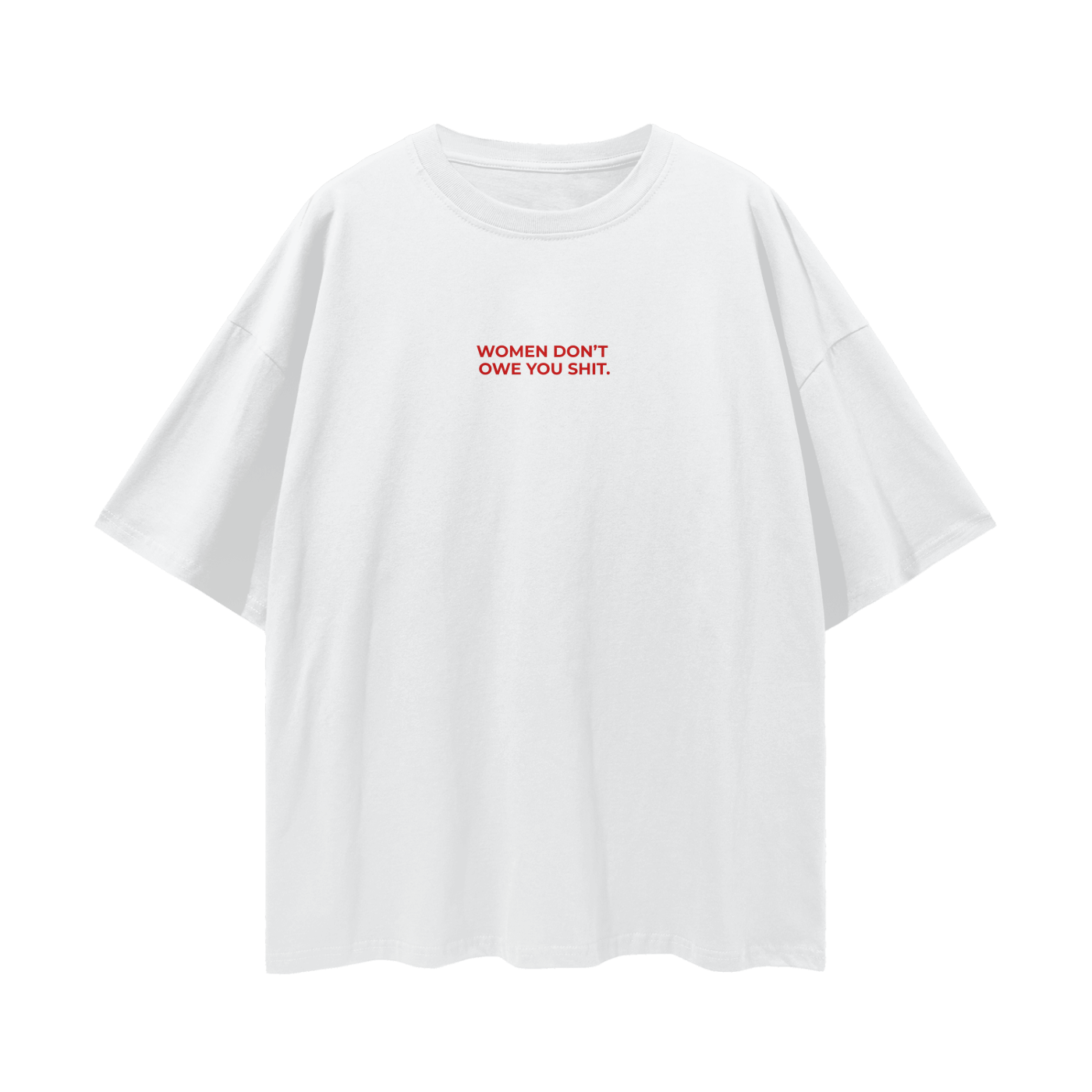 Women Don't Owe You Sh!t - Oversized Tee